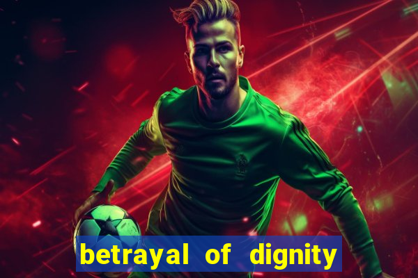 betrayal of dignity pt br